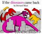 If The Dinosaurs Came Back by Bernard Most